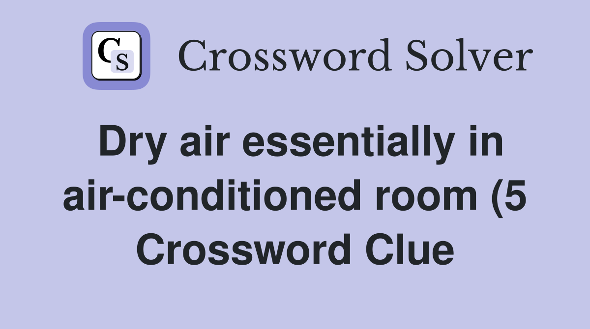 Dry air essentially in air conditioned room (5) Crossword Clue Dry air essentially in air conditioned room (5) Crossword Clue